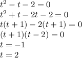 t^2-t-2=0\\t^2+t-2t-2=0\\t(t+1)-2(t+1)=0\\(t+1)(t-2)=0\\t=-1\\t=2