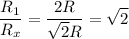 \displaystyle \frac{R_1}{R_x}=\frac{2R}{\sqrt{2}R }=\sqrt{2}