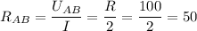 \displaystyle R_{AB}=\frac{U_{AB}}{I}=\frac{R}{2}=\frac{100}{2} =50