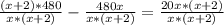 \frac{(x+2)*480}{x*(x+2)} -\frac{480x}{x*(x+2)} =\frac{20x*(x+2)}{x*(x+2)}