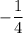 -\dfrac{1}{4}