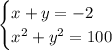 \begin{cases} x+y=-2\\ x^2+y^2=100 \end{cases}