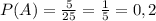 P(A)=\frac{5}{25} = \frac{1}{5} = 0,2