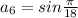 a_6=sin\frac{\pi}{18}