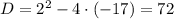 D=2^2-4\cdot (-17)=72