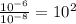 \frac{10^{-6} }{10^{-8} } =10^{2}