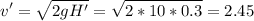 \displaystyle v'=\sqrt{2gH'}=\sqrt{2*10*0.3} =2.45