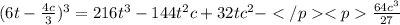 (6t-\frac {4c}{3})^3=216t^3-144t^2c+32tc^2-\frac {64c^3}{27}