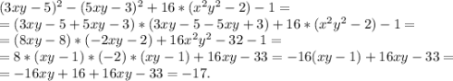 (3xy-5)^2-(5xy-3)^2+16*(x^2y^2-2)-1=\\=(3xy-5+5xy-3)*(3xy-5-5xy+3)+16*(x^2y^2-2)-1=\\=(8xy-8)*(-2xy-2)+16x^2y^2-32-1=\\=8*(xy-1)*(-2)*(xy-1)+16xy-33=-16(xy-1)+16xy-33=\\=-16xy+16+16xy-33=-17.