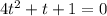 4t^2 + t + 1 = 0