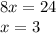 8x=24\\x=3