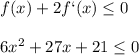 f(x)+2f`(x)\leq 0\\\\6x^2+27x+21\leq0