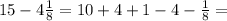 15-4\frac{1}{8}=10+4+1-4-\frac{1}{8}=