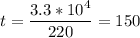 \displaystyle t=\frac{3.3*10^4}{220}=150