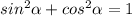 sin^2\alpha +cos^2\alpha=1