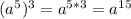 (a^5)^3=a^{5*3}=a^{15}