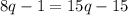 8q-1=15q-15