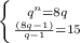 \left \{ {{ q^{n}=8q} \atop {\frac{ (8q-1)}{q-1}=15}} \right.