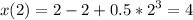 \displaystyle x(2)=2-2+0.5*2^3=4