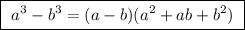 \boxed {\ a^3-b^3=(a-b)(a^2+ab+b^2)\ }