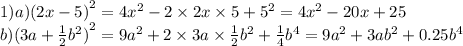 1)a) {(2 x- 5)}^{2} = 4 {x}^{2} - 2 \times 2x \times 5 + {5}^{2} = 4 {x}^{2} - 20x + 25 \\ b) {(3a + \frac{1}{2} {b}^{2} )}^{2} = 9 {a}^{2} + 2 \times 3 a\times \frac{1}{2} {b}^{2} + \frac{1}{4} {b}^{4} = 9 {a}^{2} + 3a {b}^{2} + 0.25 {b}^{4}