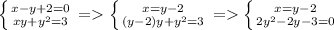 \left \{ {{x-y+2=0} \atop {xy+y^2=3}} \right. = \left \{ {{x = y - 2} \atop {(y-2)y+y^2=3}} \right. = \left \{ {{x=y-2} \atop {2y^2-2y-3=0}} \right.