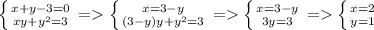 \left \{ {{x+y-3=0} \atop {xy+y^2=3}} \right. = \left \{ {{x = 3-y} \atop {(3-y)y+y^2=3}} \right. = \left \{ {{x=3-y} \atop {3y=3}} \right. = \left \{ {{x=2} \atop {y = 1}} \right.