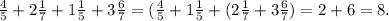 \frac{4}{5} +2\frac{1}{7} +1\frac{1}{5}+3\frac{6}{7}=(\frac{4}{5} +1\frac{1}{5}+(2\frac{1}{7} +3\frac{6}{7})=2+6=8.\\