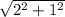 \sqrt{2^{2} + 1^{2} }