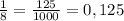 \frac{1}{8} = \frac{125}{1000} = 0,125