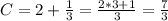 C=2+\frac {1}{3}=\frac{2*3+1}{3}=\frac {7}{3}