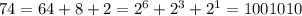 74=64+8+2=2^6+2^3+2^1=1001010