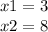 x1 = 3 \\ x2 = 8