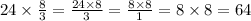 24 \times \frac{8}{3} = \frac{24 \times 8}{3} = \frac{8 \times 8}{1} = 8 \times 8 = 64