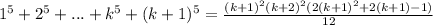 1^5+2^5+...+k^5+(k+1)^5=\frac{(k+1)^2(k+2)^2(2(k+1)^2+2(k+1)-1)}{12}