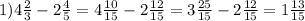 1)4 \frac{2}{3} - 2 \frac{4}{5} = 4 \frac{10}{15} - 2 \frac{12}{15} = 3 \frac{25}{15} - 2 \frac{12}{15} = 1 \frac{13}{15}