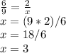 \frac{6}{9} =\frac{2}{x} \\x=(9*2)/6\\x=18/6\\x=3