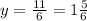 y = \frac{11}{6} = 1 \frac{5}{6}