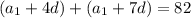 (a_1+4d)+(a_1+7d)=82