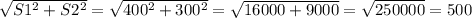 \sqrt{S1^2+S2^2}=\sqrt{400^2+300^2}=\sqrt{16000+9000}=\sqrt{250000} = 500