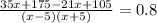 \frac{35x + 175 - 21x + 105}{(x - 5)(x + 5)} = 0.8