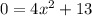 0 = 4x {}^{2} + 13