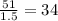 \frac{51}{1.5} = 34