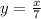 y = \frac{x}{7}