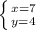 \left \{ {{x=7} \atop {y=4}} \right.