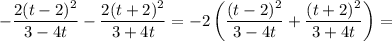 -\dfrac{2(t-2)^2}{3-4t}-\dfrac{2(t+2)^2}{3+4t}=-2\left(\dfrac{(t-2)^2}{3-4t}+\dfrac{(t+2)^2}{3+4t}\right)=