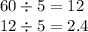 60 \div 5 = 12 \\ 12 \div 5 = 2.4 \\