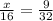 \frac{x}{16 } = \frac{9}{32}