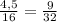 \frac{4,5}{16 } = \frac{9}{32}