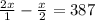 \frac{2x}{1} - \frac{x}{ 2} = 387